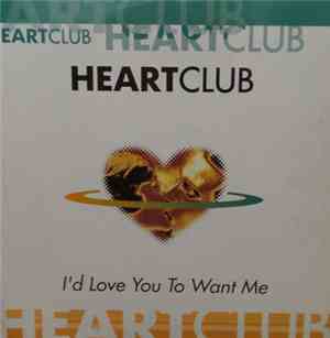 Heartclub - I'd Love You To Want Me