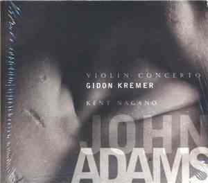 John Adams - Gidon Kremer, London Symphony Orchestra, Kent Nagano - Orchestra Of St. Luke's, John Adams - Violin Concerto / Shaker Loops