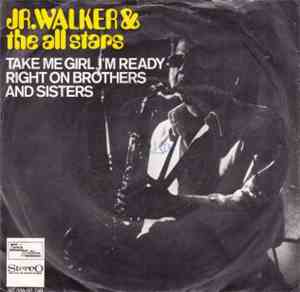Jr. Walker & The All Stars - Take Me Girl, I'm Ready / Right On Brothers & Sisters