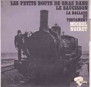 Michel Noiret Et Les Mini-Minettes - Les Petits Bouts De Gras Dans Le Saucisson / La Ballade Du Testament