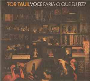 Tor Tauil - Você Faria O Que Eu Fiz?