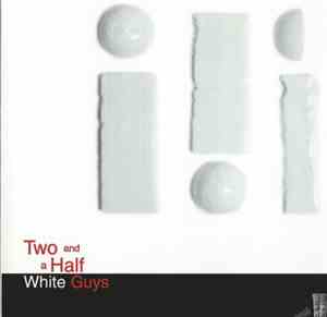 Two And A Half White Guys - Two And A Half White Guys