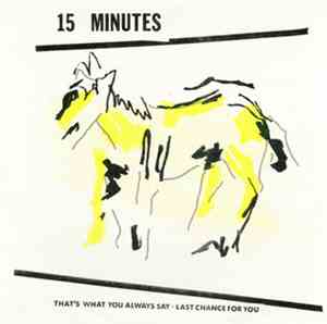 15 Minutes - That's What You Always Say / Last Chance For You