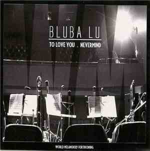 Bluba Lu - To Love You. Nevermind