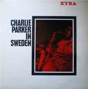 Charlie Parker - Charlie Parker In Sweden