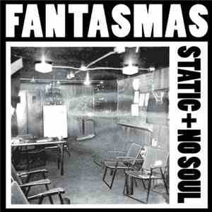 Fantasmas - Static / No Soul