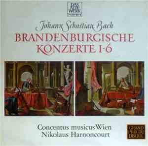 Johann Sebastian Bach - Concentus Musicus Wien, Nikolaus Harnoncourt - Brandenburgische Konzerte 1-6