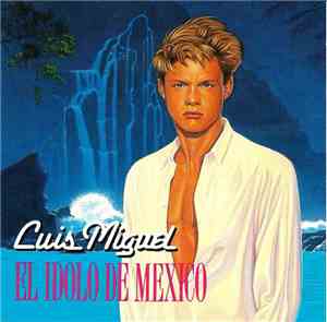 Luis Miguel - El Idolo De Mexico