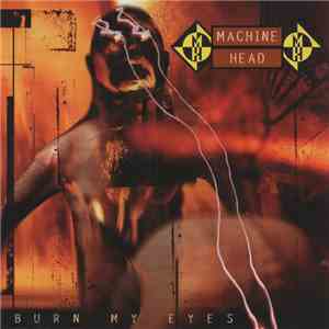 Machine Head  - Burn My Eyes