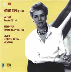 Maria Tipo, Mozart, Beethoven, Chopin - Sonata KV 283 / Sonata No. 30 Op. 109 / Etude Op. 10 No. 3 / 4 Ballades