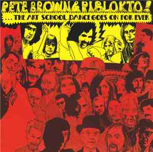 Pete Brown & Piblokto! - Things May Come And Things May Go, But The Art School Dance Goes On Forever