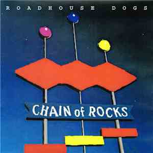 Roadhouse Dogs - Chain Of Rocks