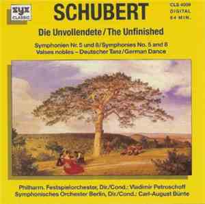 Schubert / Philharm. Festspielorchester / Vladimir Petroschoff / Symphonisches Orchester Berlin / Carl-August Bünte - Die Unvollendete (Symphonien Nr. 5 Und 8 / Valses Nobles - Deutscher Tanz)