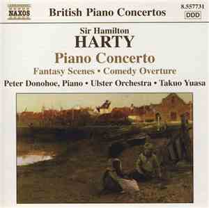 Sir Hamilton Harty, Peter Donohoe, Ulster Orchestra, Takuo Yuasa - Piano Concerto • Fantasy Scenes • Comedy Overture