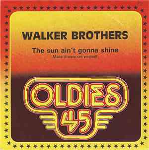The Walker Brothers - The Sun Ain't Gonna Shine Anymore / Make It Easy On Yourself