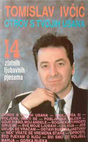 Tomislav Ivčić - Otrov S Tvojih Usana - 14 Zlatnih Ljubavnih Pjesama