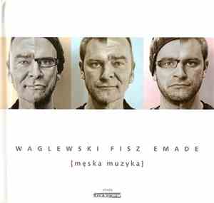 Waglewski, Fisz, Emade - Męska Muzyka