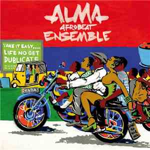 Alma Afrobeat Ensemble - Life No Get Dublicate