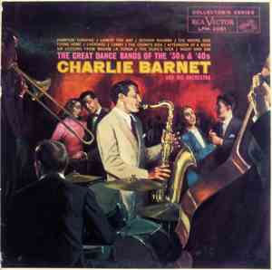 Charlie Barnet And His Orchestra - The Great Dance Bands Of The '30s And '40s