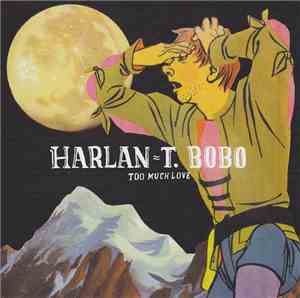 Harlan = T. Bobo - Too Much Love