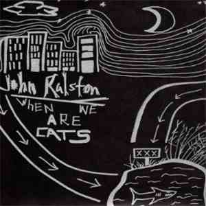 John Ralston - When We Are Cats