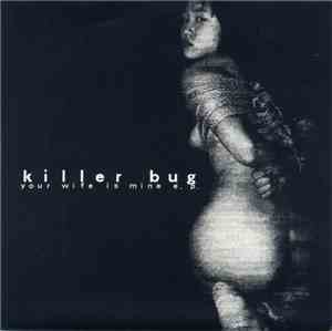 Killer Bug - Your Wife Is Mine E.P.