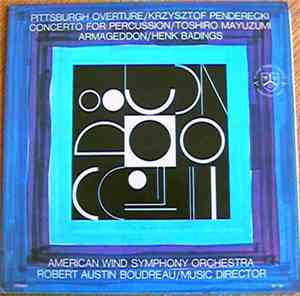 Krzysztof Penderecki / Toshiro Mayuzumi / Henk Badings - American Wind Symphony Orchestra / Robert Austin Boudreau - Pittsburgh Overture / Concerto For Percussion / Armageddon