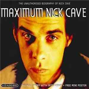 Nick Cave - Maximum Nick Cave ( The Unauthorised Biography Of Nick Cave )