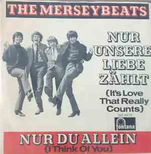 The Merseybeats - Nur Unsere Liebe Zählt (It's Love That Really Counts) / Nur Du Allein (I Think Of You)
