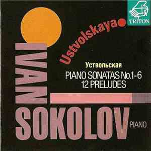 Ustvolskaya - Ivan Sokolov - Complete Piano Sonatas, 12 Preludes