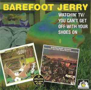 Barefoot Jerry - Watchin' TV / You Can't Get Off With Your Shoes On