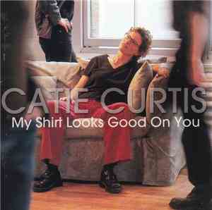 Catie Curtis - My Shirt Looks Good On You