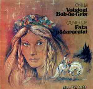 Ion Lilă / Călin Gruia - Voinicul Bob•De•Grîu / Fata Pădurarului