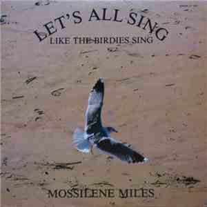 Mossilene Miles - Let's All Sing Like The Birdies Sing