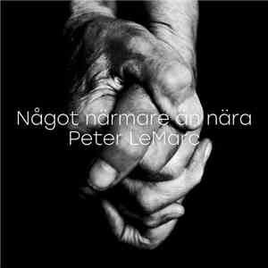 Peter LeMarc - Något Närmare Än Nära