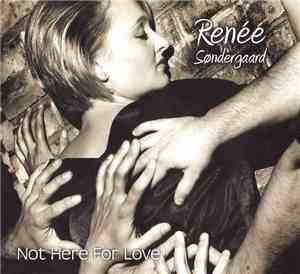 Renée Søndergaard - Not Here For love