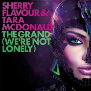 Sherry Flavour & Tara McDonald - The Grand (We're Not Lonely)