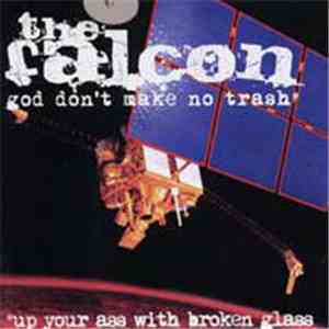 The Falcon  - God Don't Make No Trash Up Your Ass With Broken Glass