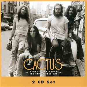 Cactus  - Barely Contained: The Studio Sessions