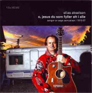 Elias Akselsen - O, Jesus Du Som Fyller Alt I Alle (Sanger Av Aage Samuelsen)