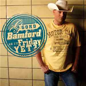 Gord Bamford - Is It Friday Yet?