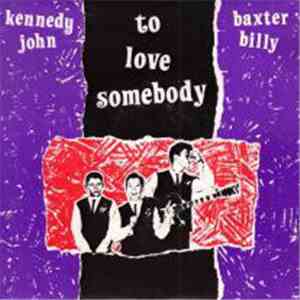 John Kennedy and  Billy Baxter - To Love Somebody/Tourists In Heaven