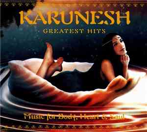 Karunesh - Greatest Hits (Music For Body, Heart & Soul)
