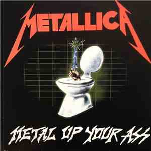 Metallica - Metal Up Your Ass