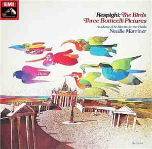 Respighi - Acadamy Of St. Martin-in-the-Fields, Neville Marriner - The Birds / Three Botticelli Pictures