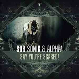 Sub Sonik & Alpha² - Say You're Scared!