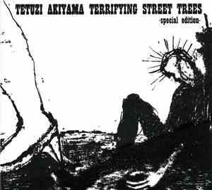 Tetuzi Akiyama - Terrifying Street Trees -Special Edition-