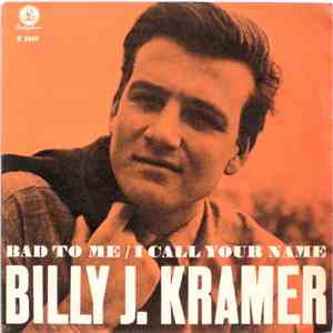 Billy J. Kramer With The Dakotas - Bad To Me / I Call Your Name