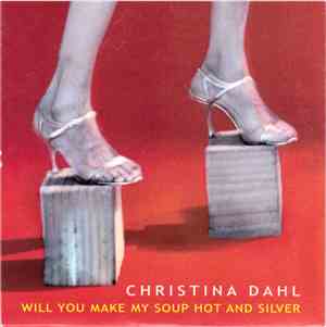 Christina Dahl - Will You Make My Soup Hot And Silver