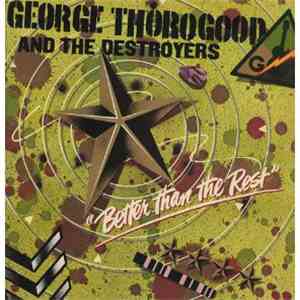 George Thorogood And The Destroyers - Better Than The Rest